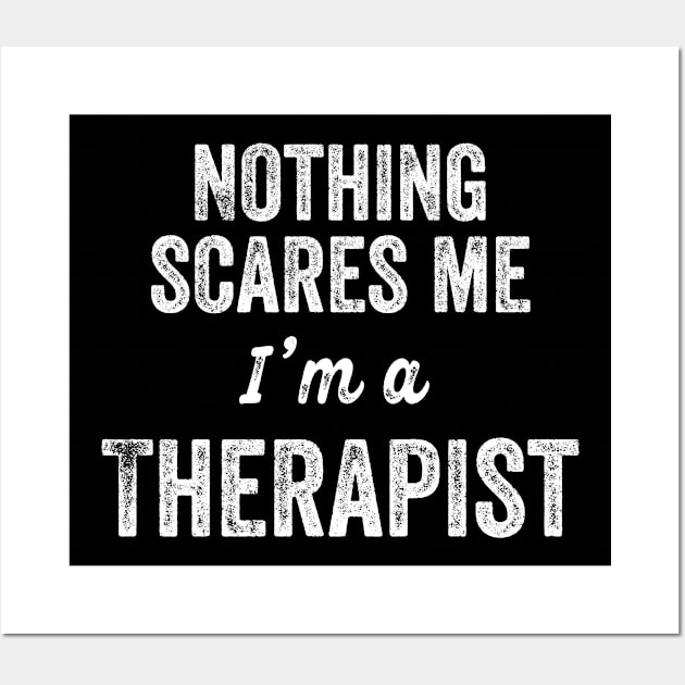 Nothing Scares Me I'm A Therapist Funny Gift Counselor Wall Art by HuntTreasures